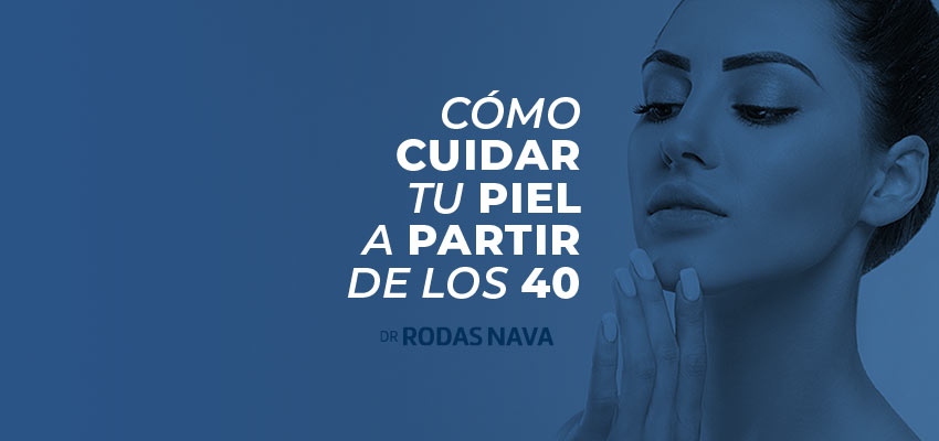 Cómo cuidar tu piel a partir de los 40